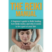 The Reiki Manual: A beginner's guide to Reiki healing, how Reiki works, and why it needs to be a part of your life!
