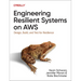 Engineering Resilient Systems on AWS: Design, Build, and Test for Resilience