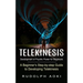 Telekinesis: Development of Psychic Power for Beginners (A Beginner's Step-by-step Guide to Developing Telekinesis)