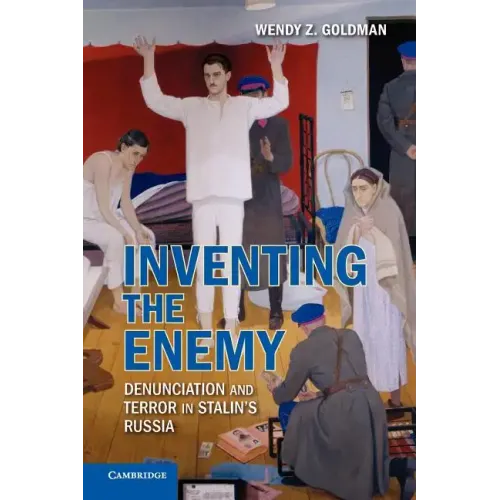 Inventing the Enemy: Denunciation and Terror in Stalin's Russia