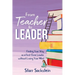 From Teacher to Leader: Finding Your Way as a First-Time Leader-without Losing Your Mind