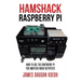 Hamshack Raspberry Pi: How to Use the Raspberry Pi for Amateur Radio Activities