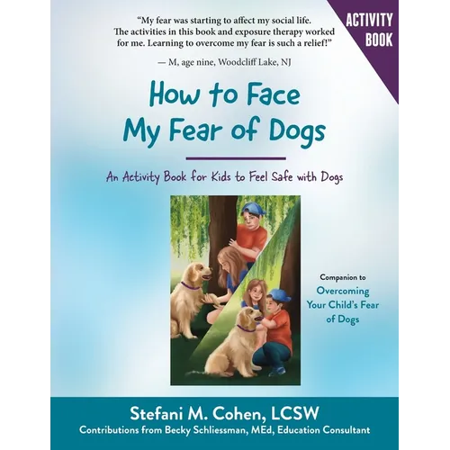 How to Face My Fear of Dogs: An Activity Book for Kids to Feel Safe with Dogs