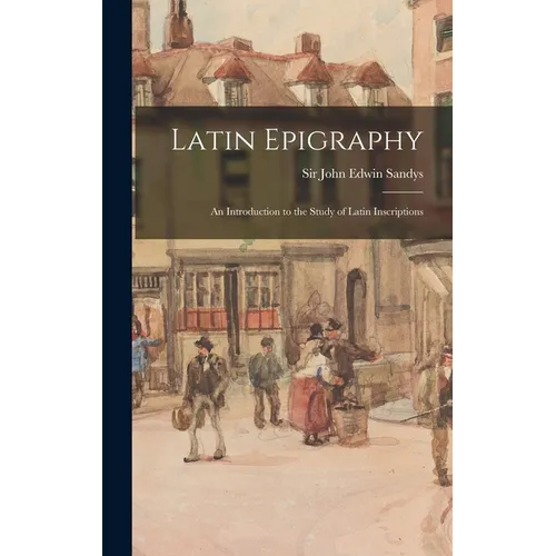 Latin Epigraphy; an Introduction to the Study of Latin Inscriptions