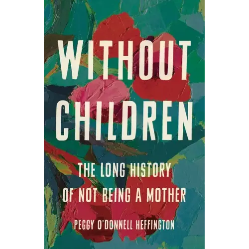 Without Children: The Long History of Not Being a Mother