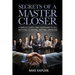 Secrets of a Master Closer: A Simpler, Easier, And Faster Way To Sell Anything To Anyone, Anytime, Anywhere