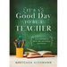 It's a Good Day to Be a Teacher: 52 Devotions to Equip and Encourage Educators