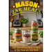 Mason Jar Meals: Super Quick and Easy Mason Jar Meals for Busy People Who Value Health