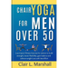 Chair Yoga for Men Over 50: Low Impact Fitness Exercise for Seniors to Build strength, Boost Flexibility, Gain Balance and Achieve Weight Loss wit