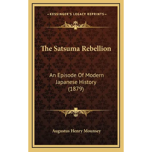 The Satsuma Rebellion: An Episode Of Modern Japanese History (1879)