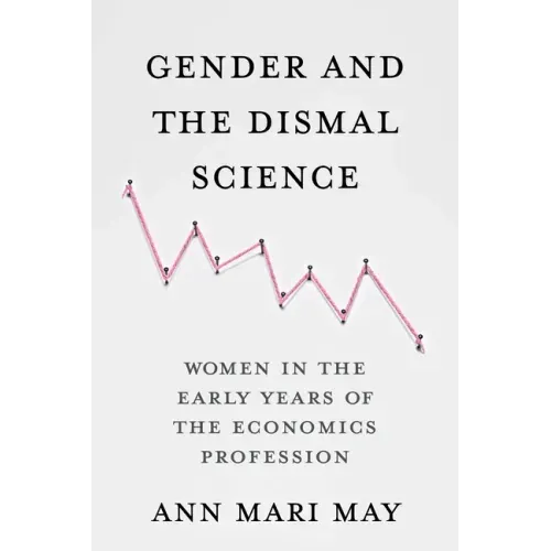 Gender and the Dismal Science: Women in the Early Years of the Economics Profession
