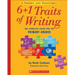 6+1 Traits of Writing: The Complete Guide for the Primary Grades; Theory and Practice