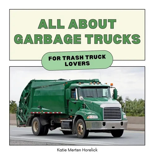 All About Garbage Trucks: For Trash Truck Lovers