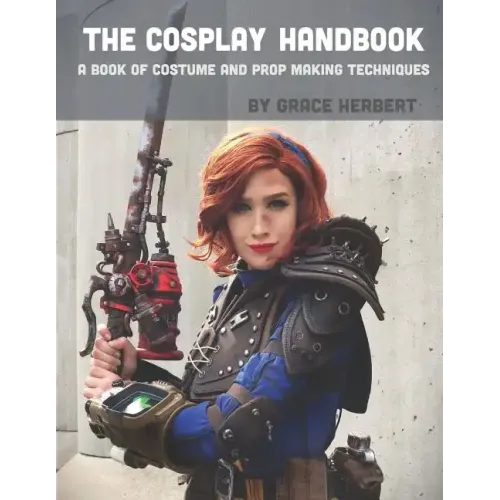 The Cosplay Handbook: A Book of Cosplay and Prop Making Techniques