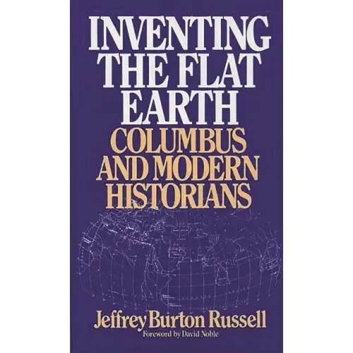 Inventing the Flat Earth: Columbus and Modern Historians