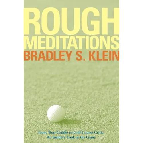 Rough Meditations: From Tour Caddie to Golf Course Critic, an Insider's Look at the Game