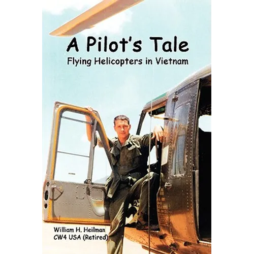 A Pilot's Tale - Flying Helicopters In Vietnam