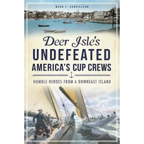 Deer Isle's Undefeated America's Cup Crews: Humble Heroes from a Downeast Island