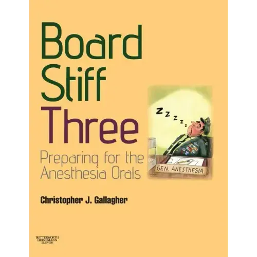 Board Stiff: Preparation for Anesthesia Orals: Expert Consult - Online and Print