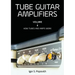Tube Guitar Amplifiers Volume 1: How Tubes & Amps Work