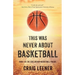 This Was Never About Basketball: Book 1 of the Zeke Archer Basketball Trilogy