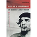 Death of a Revolutionary: Che Guevara's Last Mission