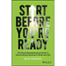 Start Before You're Ready: The Young Entrepreneur's Guide to Extraordinary Success in Work and Life