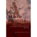 Armed Frontier: Warfare and Military Culture in the Texas-Northeastern Mexico Borderlands,1686-1845