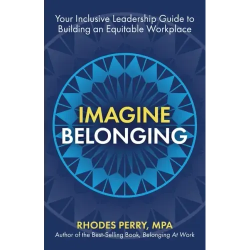 Imagine Belonging: Your Inclusive Leadership Guide to Building an Equitable Workplace