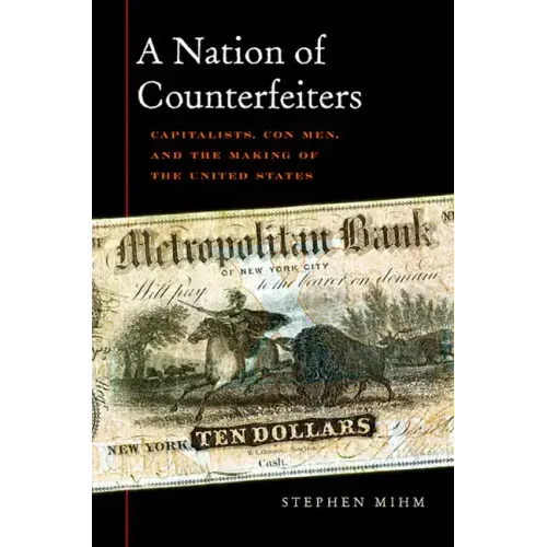 Nation of Counterfeiters: Capitalists, Con Men, and the Making of the United States