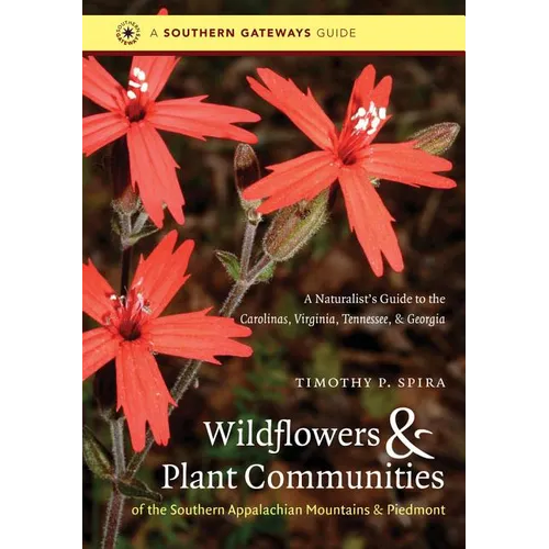 Wildflowers and Plant Communities of the Southern Appalachian Mountains and Piedmont: A Naturalist's Guide to the Carolinas, Virginia, Tennessee, and