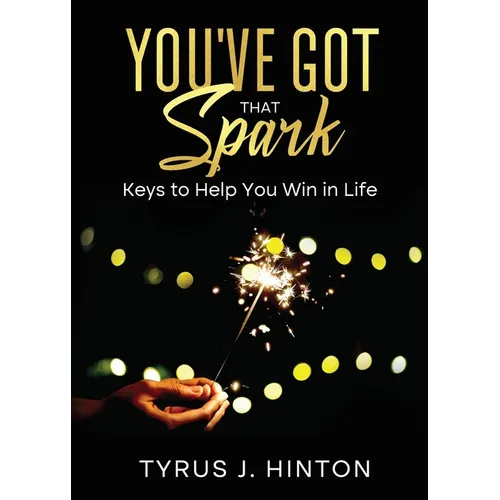 You've Got that Spark: Keys to Help You Win in Life