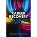 Career Recovery: Creating Hopeful Careers in Difficult Times
