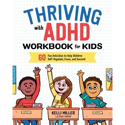 Thriving with ADHD Workbook for Kids: 60 Fun Activities to Help Children Self-Regulate, Focus, and Succeed