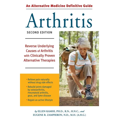 An Alternative Medicine Guide to Arthritis: Reverse Underlying Causes of Arthritis with Clinically Proven Alternative Therapies