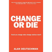 Change or Die: The Three Keys to Change at Work and in Life