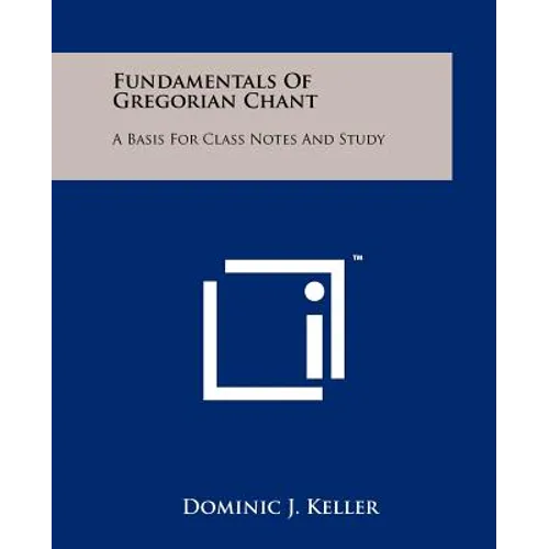 Fundamentals of Gregorian Chant: A Basis for Class Notes and Study