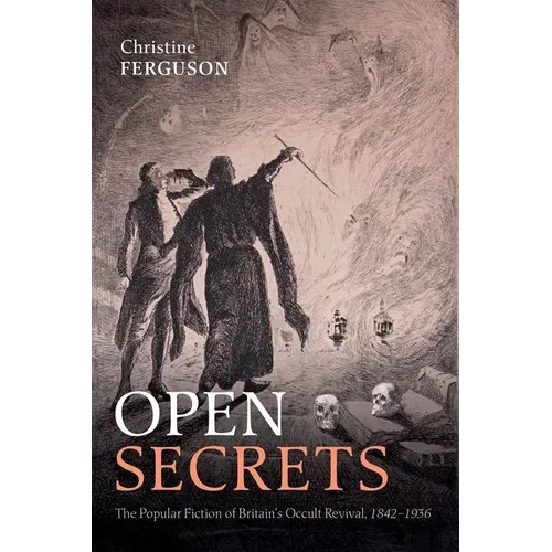 Open Secrets: The Popular Fiction of Britain's Occult Revival, 1842-1936
