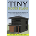 Tiny House Plans: How to Build a Perfect Tiny Houses and Live Mortgage Free (Plans for Your Perfect Home Design and a Mortgage Free Life