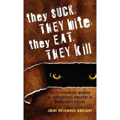 They Suck, They Bite, They Eat, They Kill: The Psychological Meaning of Supernatural Monsters in Young Adult Fiction