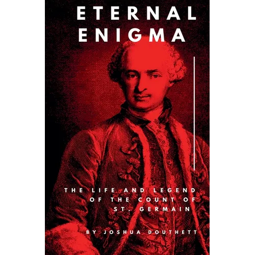 Eternal Enigma: The Life and Legend of The Count of St. Germain