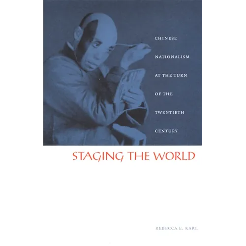 Staging the World: Chinese Nationalism at the Turn of the Twentieth Century