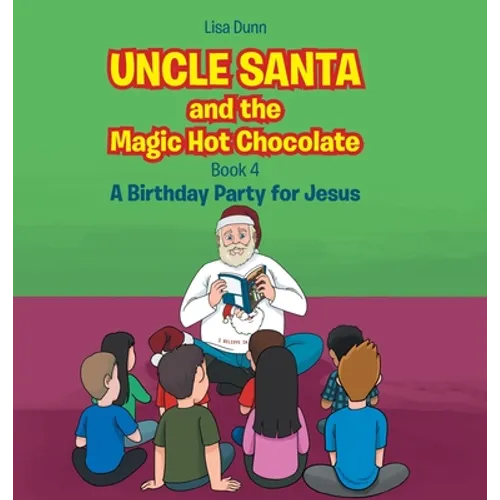 Uncle Santa and the Magic Hot Chocolate: A Birthday Party for Jesus