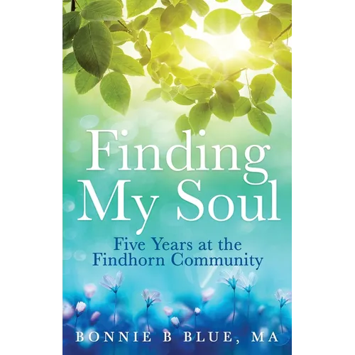 Finding My Soul: Five Years at the Findhorn Community
