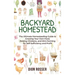 Backyard Homestead: The Ultimate Homesteading Guide to Growing Your Own Food, Raising Chickens, and Mini-Farming for Self Sufficiency and Profit
