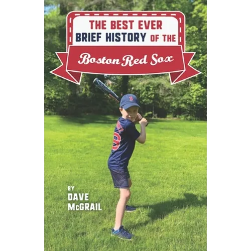 The Best Ever Brief History of the Boston Red Sox