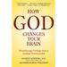 How God Changes Your Brain: Breakthrough Findings from a Leading Neuroscientist