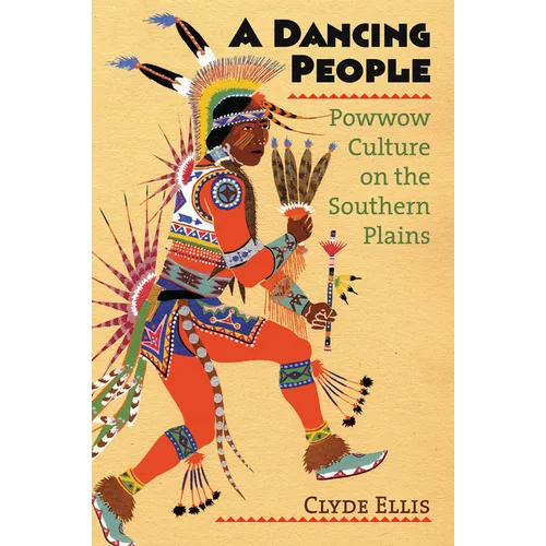 A Dancing People: Powwow Culture on the Southern Plains