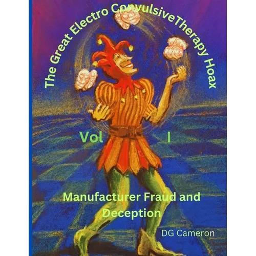 The Great Electro Convulsive Therapy Hoax Volume I