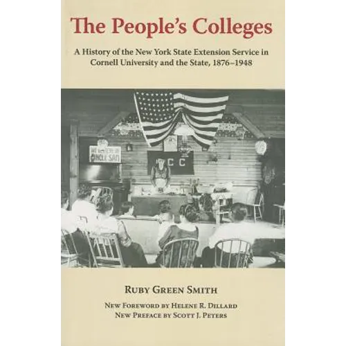 The People's Colleges: A History of the New York State Extension Service in Cornell University and the State, 1876-1948